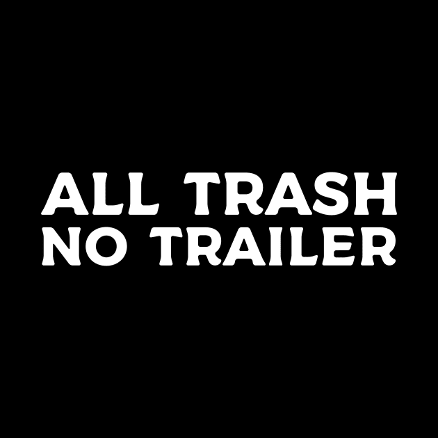 All Trash No Trailer by Sigmoid