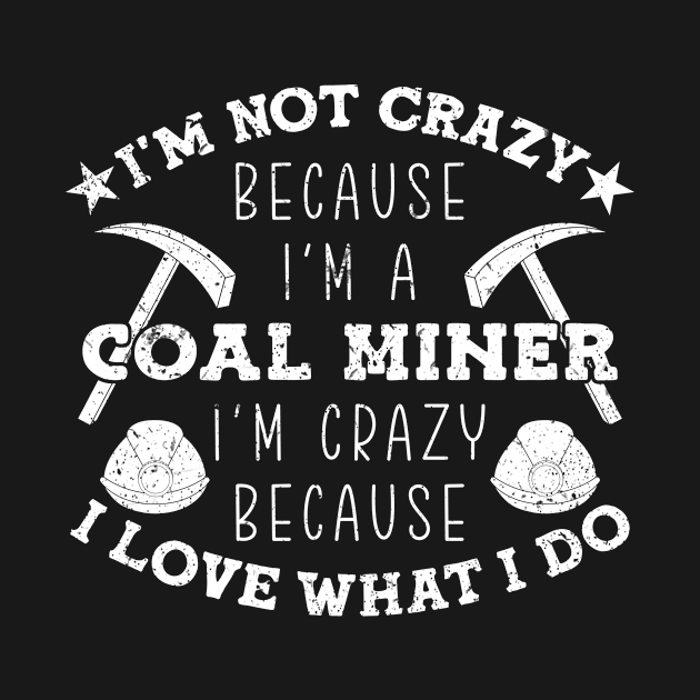 Crazy Coal Miner Coal Mining by TheBestHumorApparel