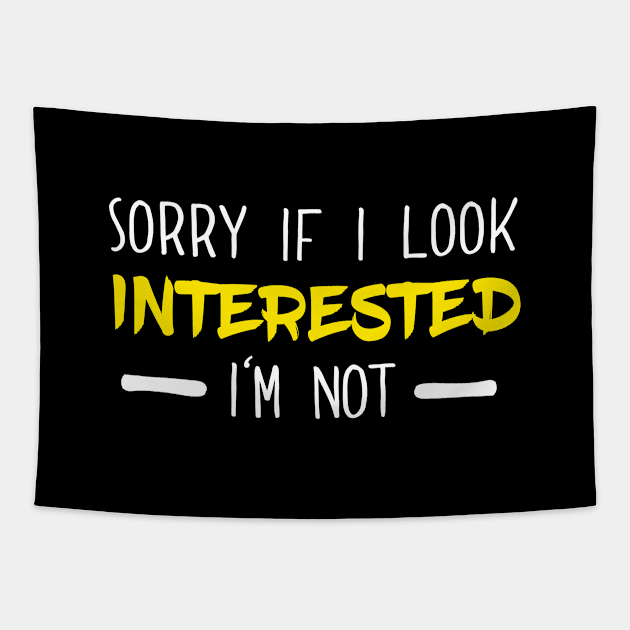 Sorry If I Look Interested I'm Not Funny Tapestry by SzarlottaDesigns