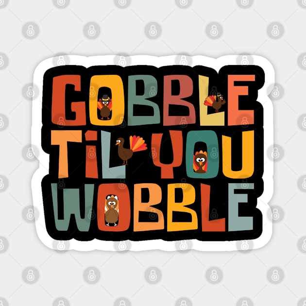 Gobble Til You Wobble Magnet by Myartstor 