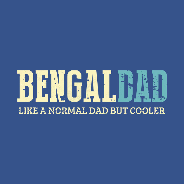 Disover Bengal Dad Like Normal Dad But Cooler Dad Gifts Father's Day - Dad Gifts Idea - T-Shirt