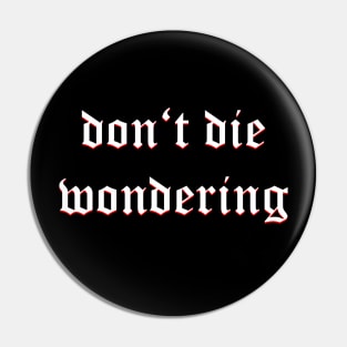 Don't Die Wondering Fraktur (White) Pin