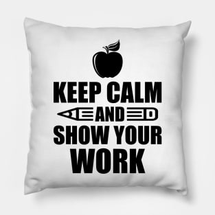 Teacher - Keep calm and show your work Pillow