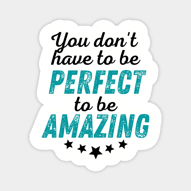 You Don't Have to be Perfect to be Amazing - Black Print Magnet by GruffinMuffin