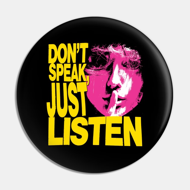 Don't Speak, Just Listen Pin by Spenceless Designz