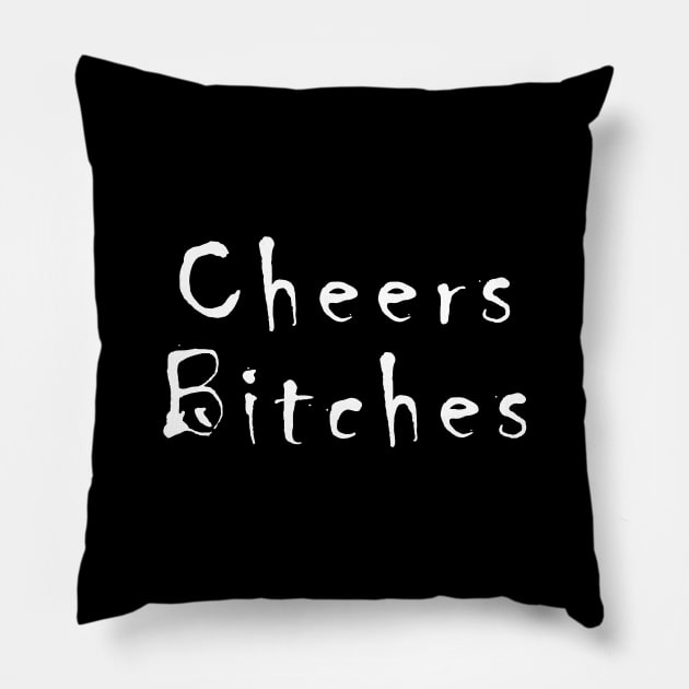 cheers bitches Pillow by Mamon