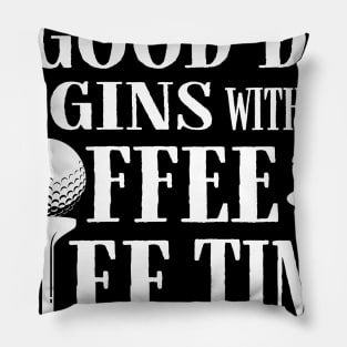 A Good Day Starts with Coffee & Tee Time Pillow