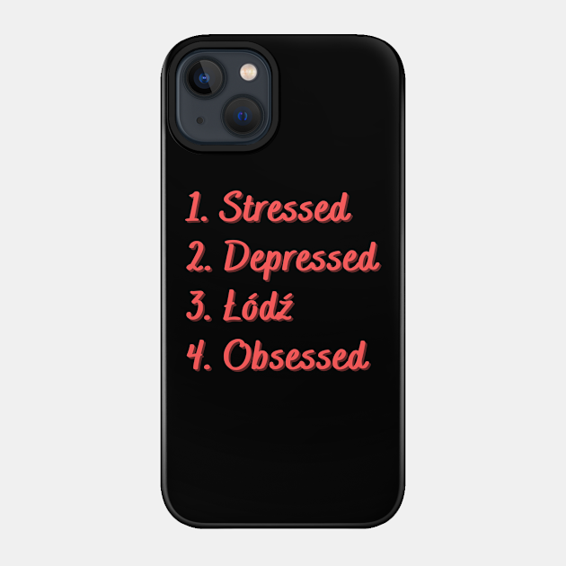 Stressed. Depressed. Łódź. Obsessed. - D - Phone Case