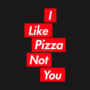 PIzza > You T-Shirt