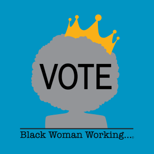 Black Woman Working Vote T-Shirt