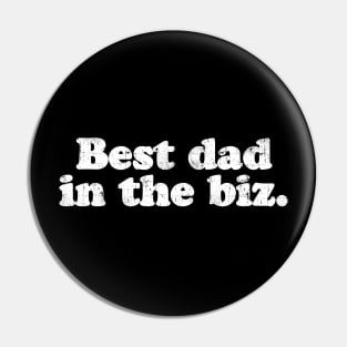 Best dad in the biz.  [Faded] Pin