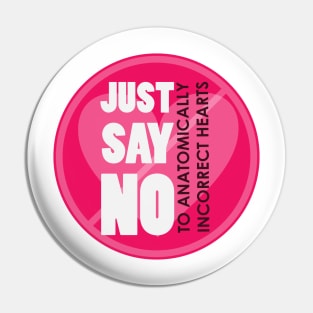 Just say no to Anatomically Incorrect hearts Pin