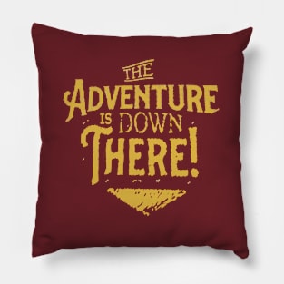 The Adventure is Down There Pillow