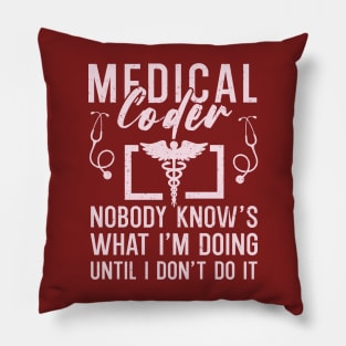 Medical Coder : Nobody Knows What I'm Doing Pillow