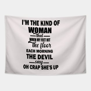 I'm The Kind Of Woman That When My Feet Hit The Floor Each Morning The Devil Says OH Crap She's Up Tapestry