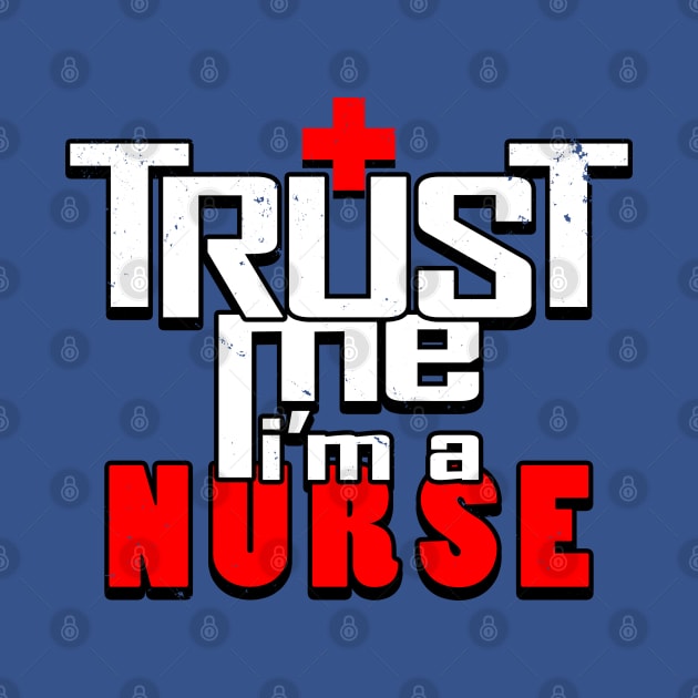 Proud Nurse Trust Me Slogan Gift For Nurses by BoggsNicolas