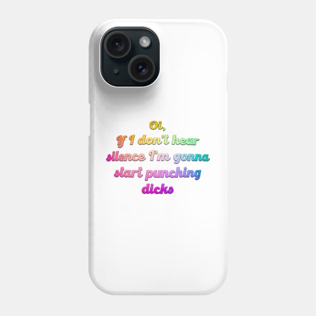 Oi if I don't hear Silence! Phone Case by Wenby-Weaselbee