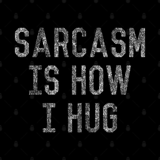 Sarcasm Is How I Hug by Flippin' Sweet Gear