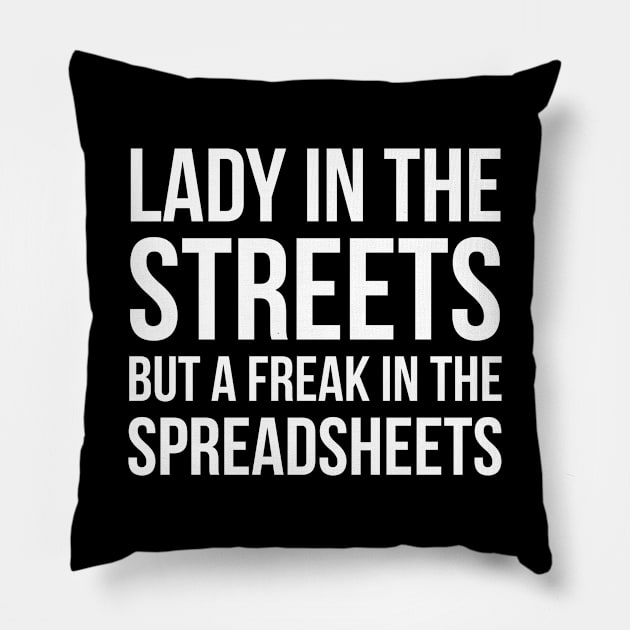 Lady In The Streets But A Freak In The Spreadsheets Pillow by evokearo