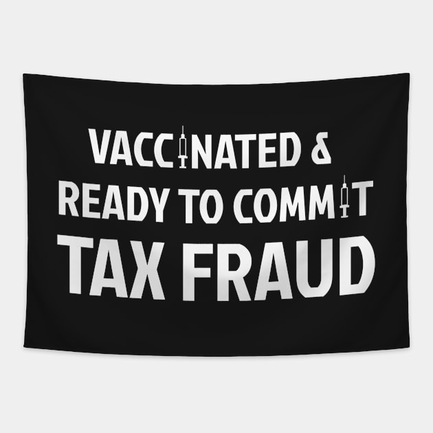 Vaccinated And Ready To Commit Tax Fraud Tapestry by smkworld