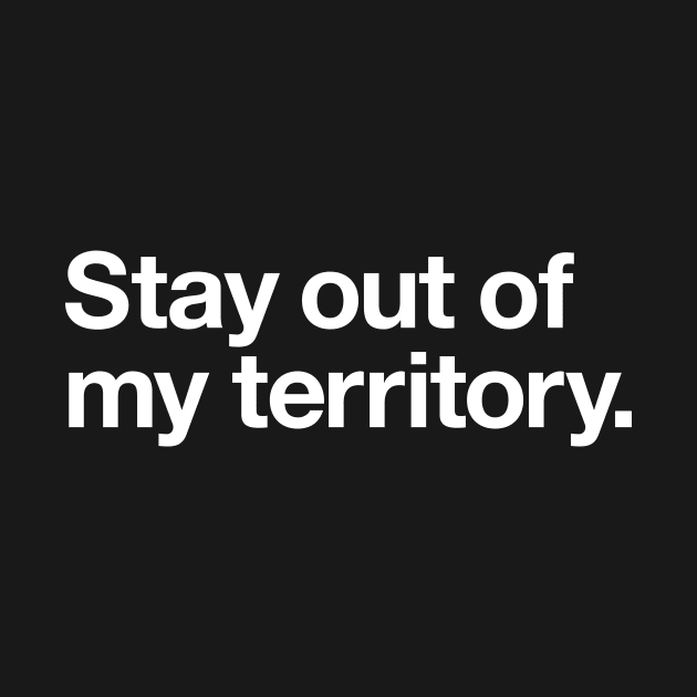 Stay out of my territory by Popvetica