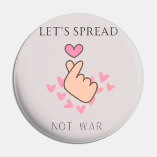 Let's spread love not war Pin