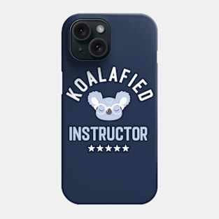 Koalafied Instructor - Funny Gift Idea for Instructors Phone Case