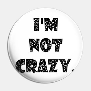 I am not crazy Pin