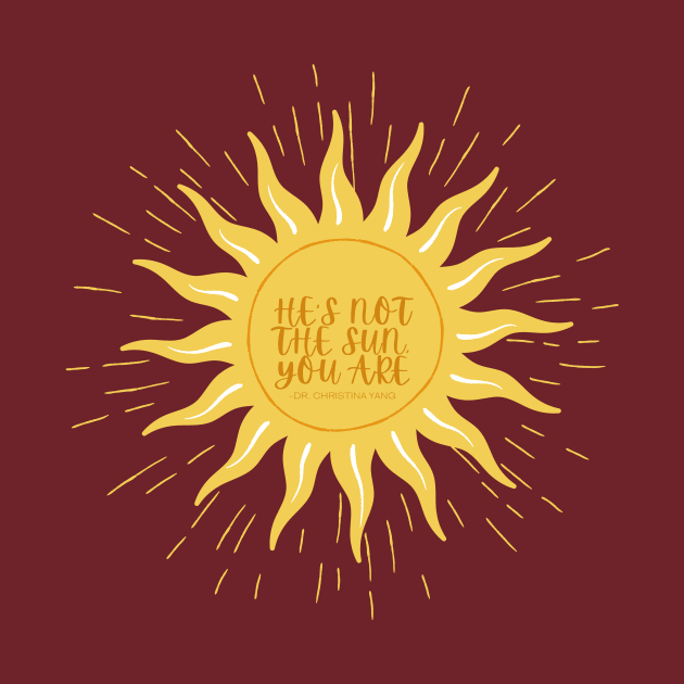 He's not the sun, you are. -Grey's by hannahrlin