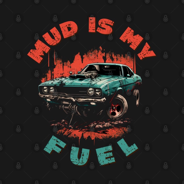 Mud is my fuel - for 4x4 off road lover by Andrew World