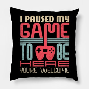 Funny Gamer I Paused My Game To Be Here Your Welcome Pillow