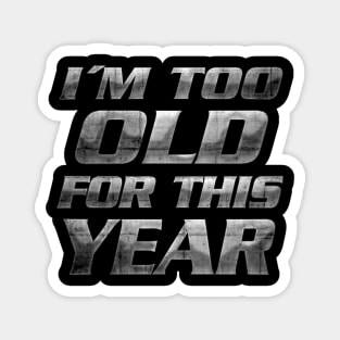 Too old for this year Magnet