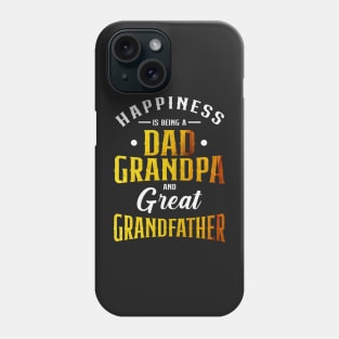 Happiness is being a dad grandpa and great grandfather Phone Case