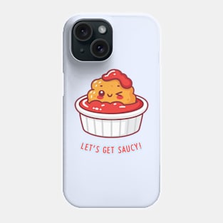 Let's Get Saucy! Phone Case