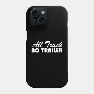 All Trash No Trailer Phone Case