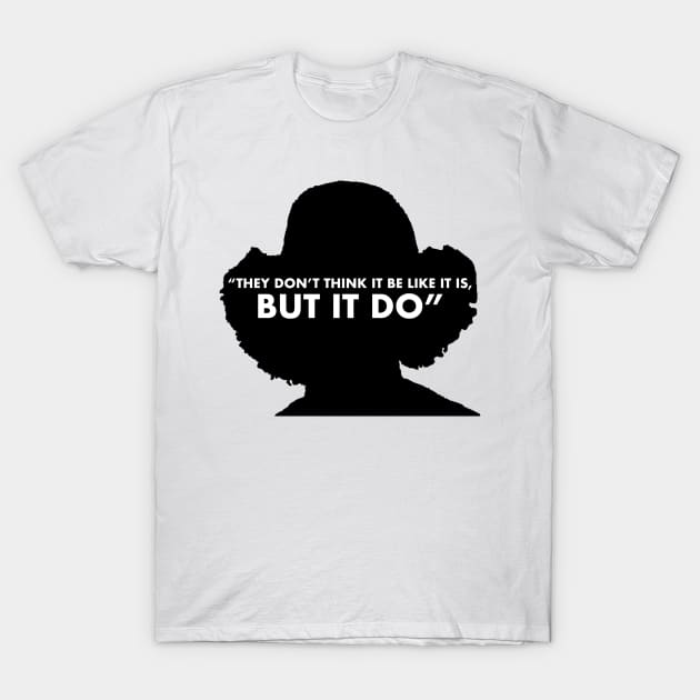 They Don't Think It Be Like It Is But It Do T-Shirt They Don't Think It Be Like It Is But It Do T-Shirt