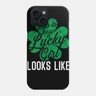 This is how a lucky girl Looks like St. Patrick's Day Gift Phone Case