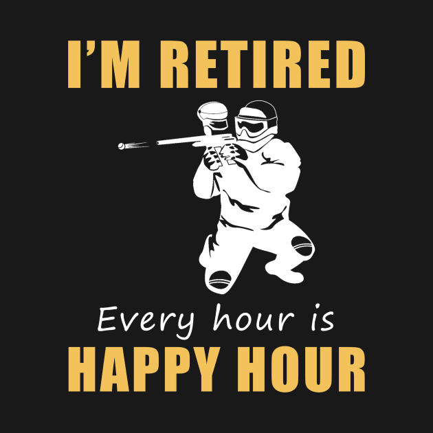 Splatter into Retirement Fun! Paintball Tee Shirt Hoodie - I'm Retired, Every Hour is Happy Hour! by MKGift