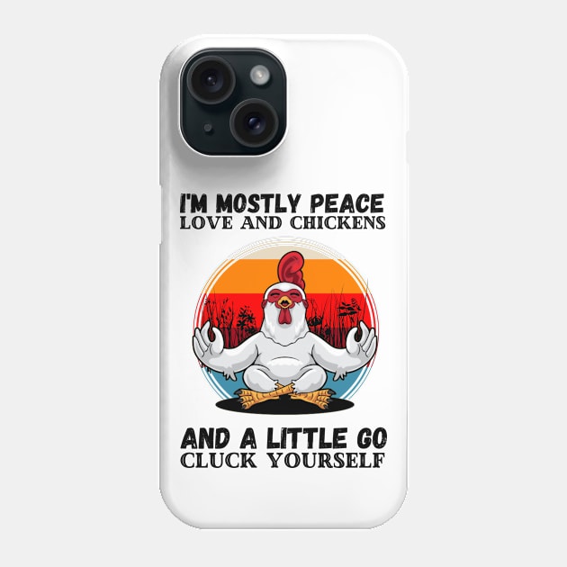 I'm Mostly Peace Love And A Little Go Cluck Yourself, Funny Vintage Farmer Yoga Chicken Phone Case by JustBeSatisfied