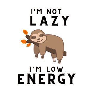 I'm not lazy i'm Low energy T-Shirt