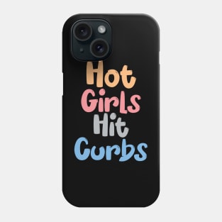 Funny Hot Girls Hit Curbs quote Phone Case