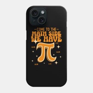 Come To The Math Side We Have Pi Happy Pi Day Phone Case