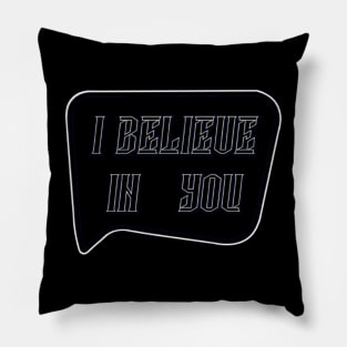 I BELIEVE IN YOU Pillow