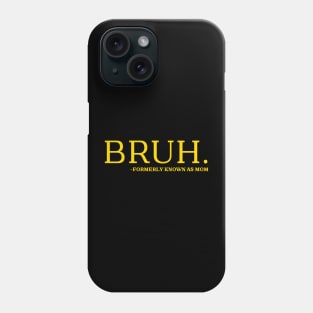 bruh formerly known as mom Phone Case