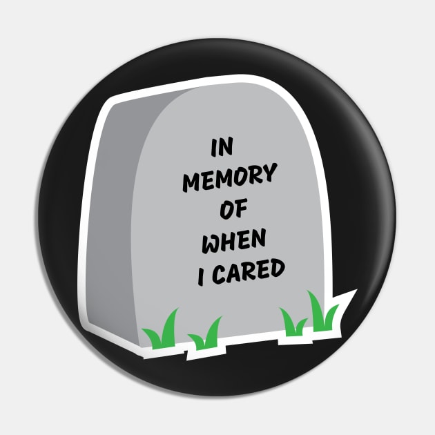 In memory of when I cared Pin by IDesign23