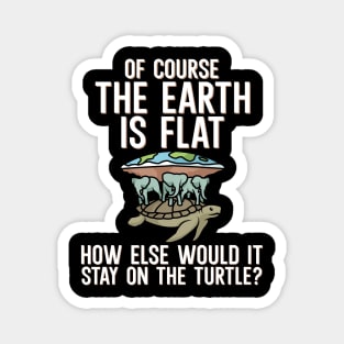 Of course the earth is flat Magnet