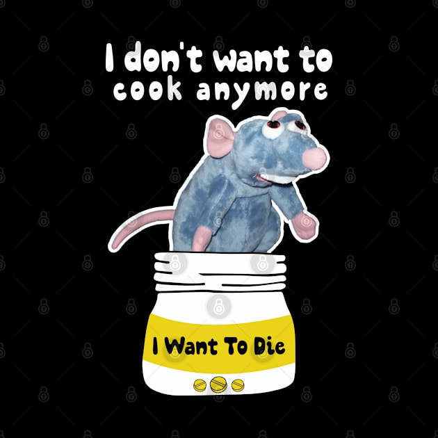 Remy Doesn't Want to Cook Anymore I Want To Die Funny Gift by Vixel Art