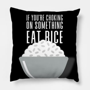 Eat Rice: If You're Choking on Something, Eat Rice on a Dark Background Pillow