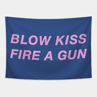 BLOW KISS FIRE A GUN Tapestry