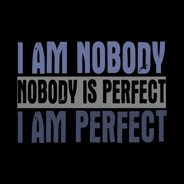 I am Nobody. Nobody Is Perfect. I Am Perfect. by VintageArtwork